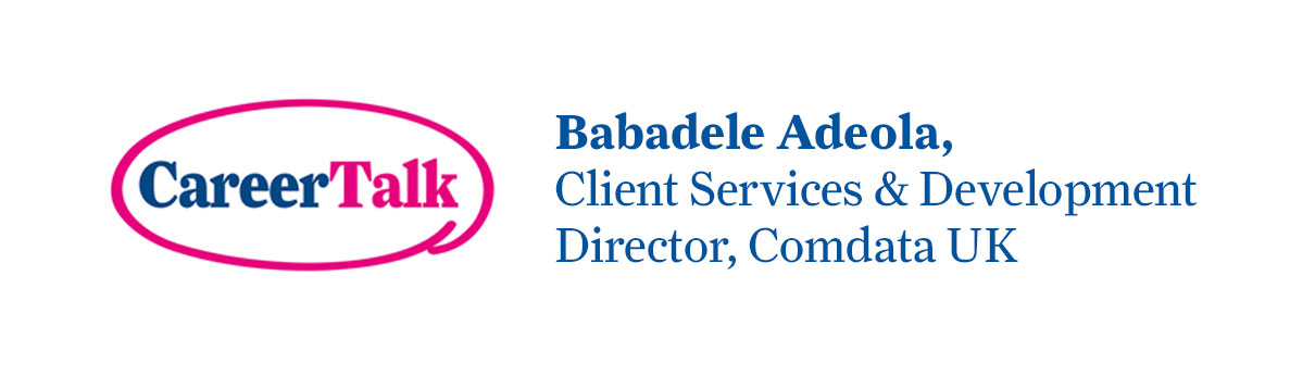 Leigh Hopwood chats to Babadele Adeola, Client Services & Development Director at Comdata UK, about Babadele’s career so far.
