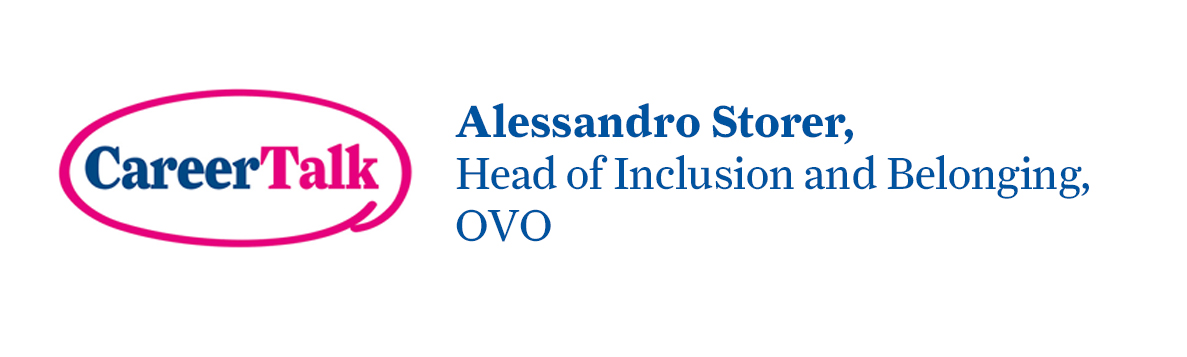 Leigh Hopwood chats to Alessandro Storer, Head of Inclusion and Belonging at OVO, about Alessandro's career so far.