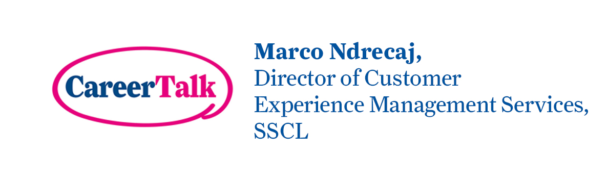 Leigh Hopwood chats to Marco Ndrecaj, Director of Customer Experience Management Services at SSCL, about Marco's career so far.
